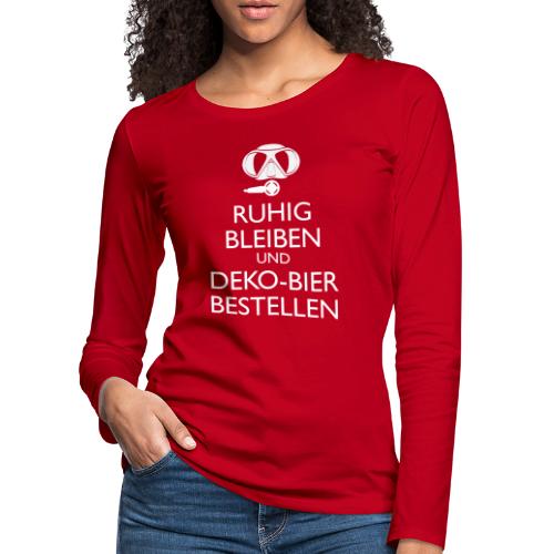 Ruhig bleiben und Deko-Bier bestellen Umhängetasc - Frauen Premium Langarmshirt
