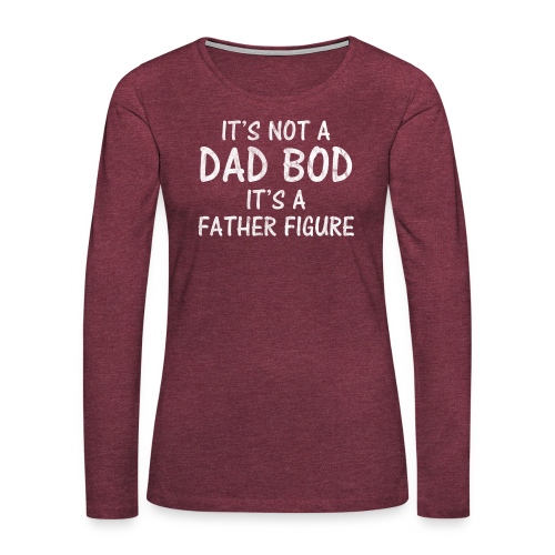 Mens It's Not A Dad Bod It's A Father Figure - Frauen Premium Langarmshirt