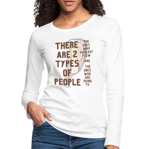 There are two types of people. Flying for everyone - Women's Premium Longsleeve Shirt