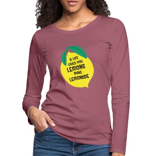 IF LIFE GIVES YOU LEMONS MAKE LEMONADE - Frauen Premium Langarmshirt