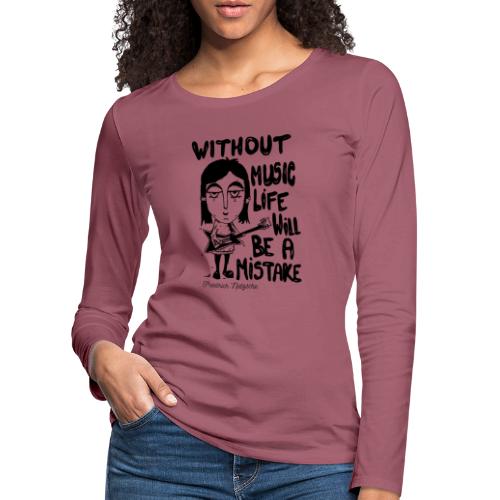 without music life will be a mistake - Women's Premium Longsleeve Shirt