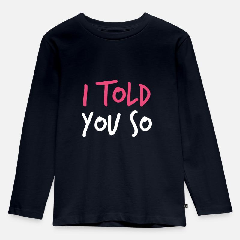 Ich habe es dir gesagt - Kinder Premium Bio Langarmshirt - Navy