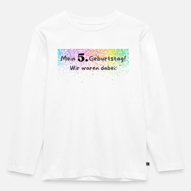 Mein 5. Geburtstag! Wir waren dabei: - Kinder Premium Bio Langarmshirt - Weiß