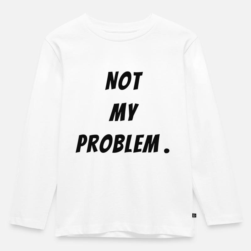 Not my problem - Kinder Premium Bio Langarmshirt - Weiß