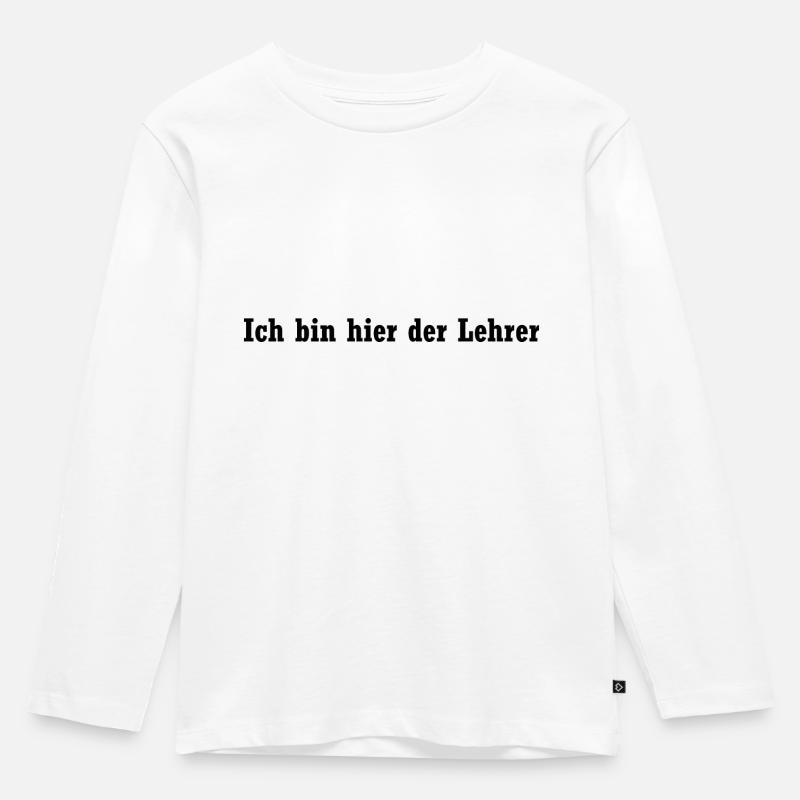 Ich bin hier der Lehrer - Kinder Premium Bio Langarmshirt - Weiß