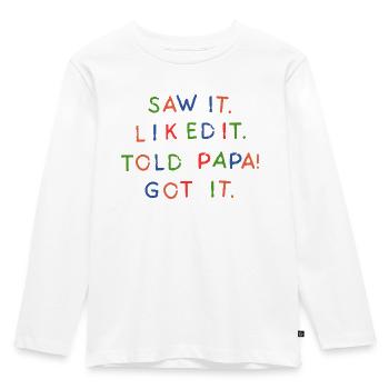 Saw It Liked It Told Papa Got It - Kids' Premium Longsleeve Shirt - white - Front - AI Model Kid Female (0cm)