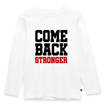 Come Back Stronger - stronger - come back strong - Kids' Premium Longsleeve Shirt - white - Front - AI Model Kid Female (0cm)