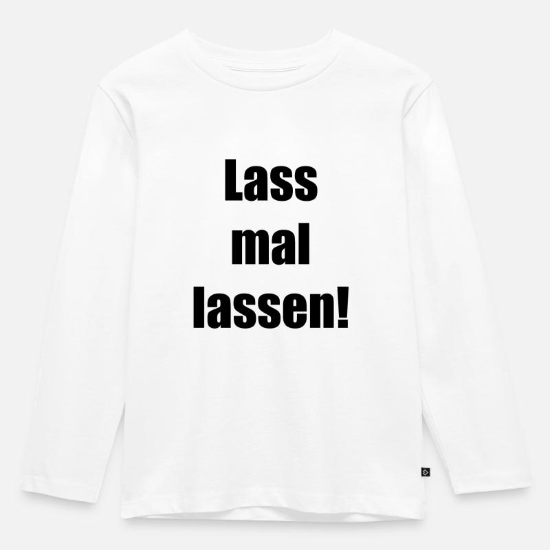 Lass mal lassen - Kinder Premium Bio Langarmshirt - Weiß