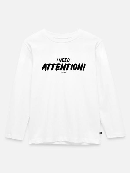 I NEED ATTENTION! - Kinder Premium Bio Langarmshirt - Weiß