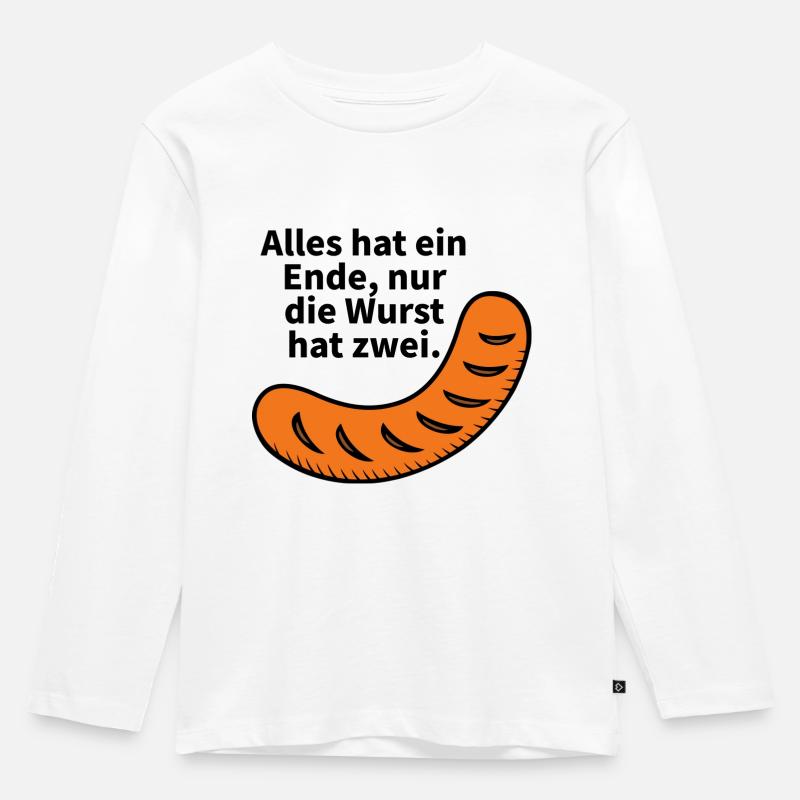 Alles hat ein Ende, nur die Wurst hat zwei. - Kinder Premium Bio Langarmshirt - Weiß