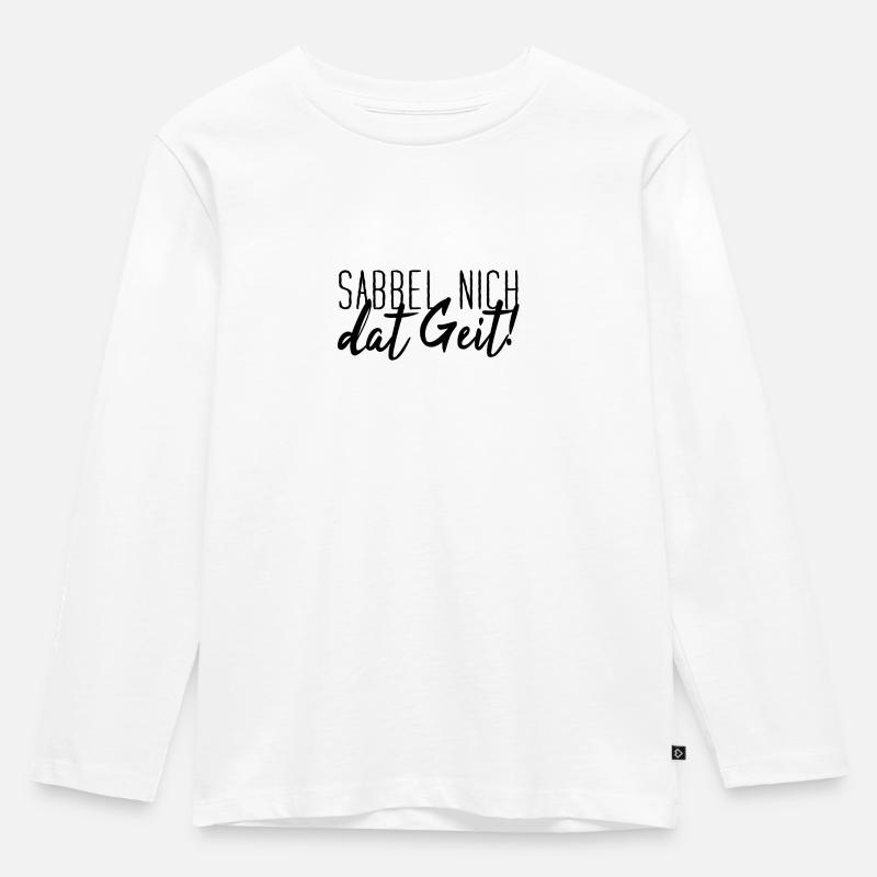 Sabbel Nich Dat Geit Plattdeutsch - Kinder Premium Bio Langarmshirt - Weiß