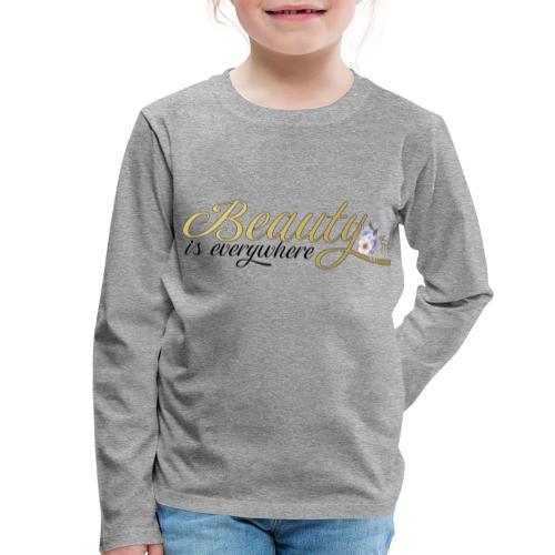 beauty is everywhere - Kinder Premium Langarmshirt