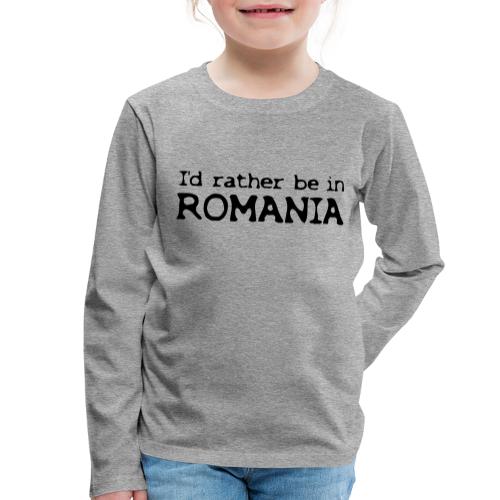 I'd rather be in ROMANIA - Kinder Premium Langarmshirt