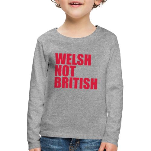 Welsh Not British - Kids' Premium Longsleeve Shirt