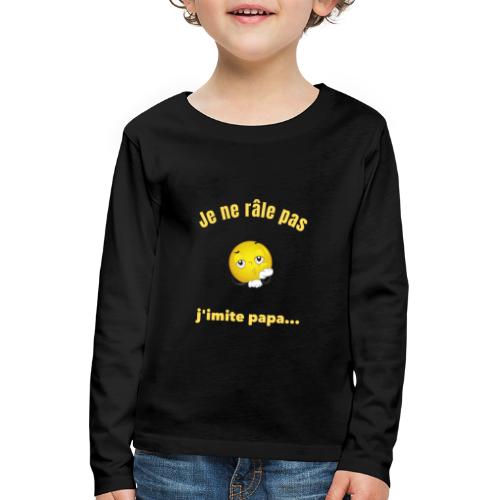 Je ne râle pas j'imite papa humour grincheux - T-shirt manches longues Premium Enfant