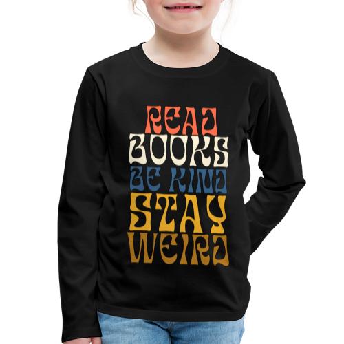 Lue kirjoja ole kiltti ja pysy outona - Lasten premium pitkähihainen t-paita