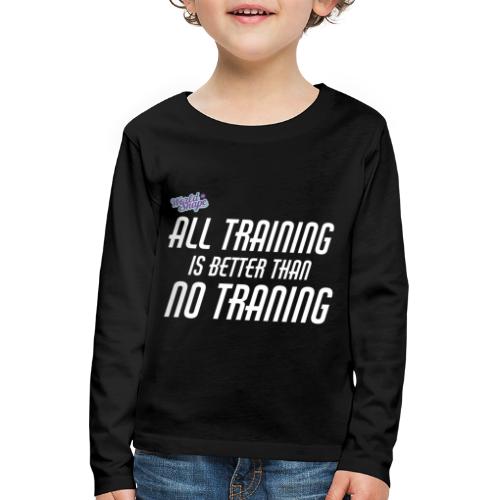 All Training Is Better Than No Training - Långärmad premium-T-shirt barn