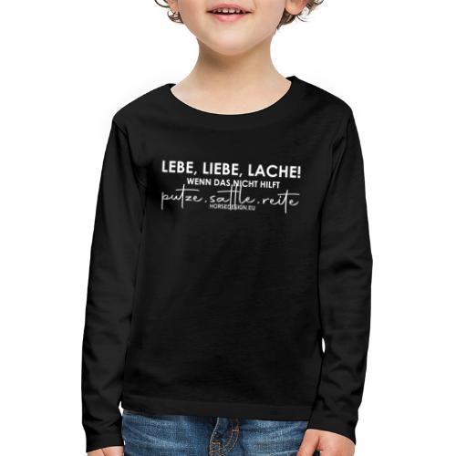 Lebe Liebe Lache - putze, sattle und reite - Kinder Premium Langarmshirt