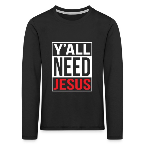 Y'all need Jesus - christian faith - Kinder Premium Langarmshirt