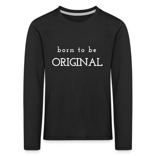 Born to be original / Bestseller / Geschenk - Kinder Premium Langarmshirt