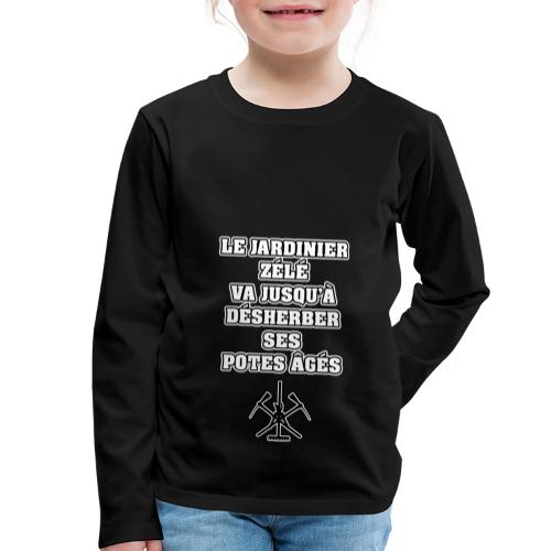 LE JARDINIER ZÉLÉ VA JUSQU'À DÉSHERBER SES POTES - T-shirt manches longues Premium Enfant