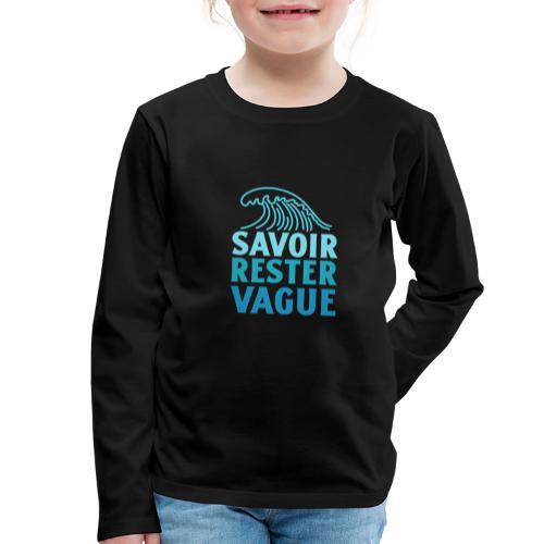 IL FAUT SAVOIR RESTER VAGUE (surf, vacances) - T-shirt manches longues Premium Enfant