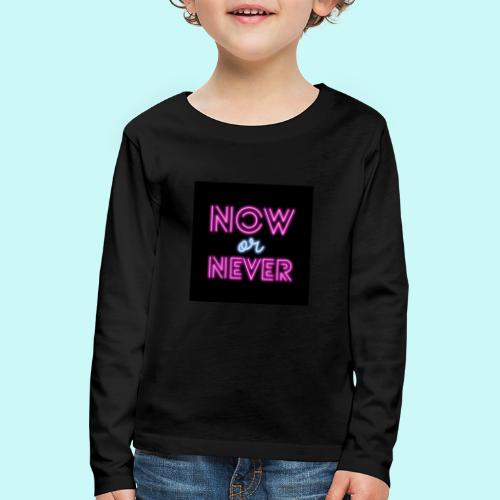 now or never - Kids' Premium Longsleeve Shirt