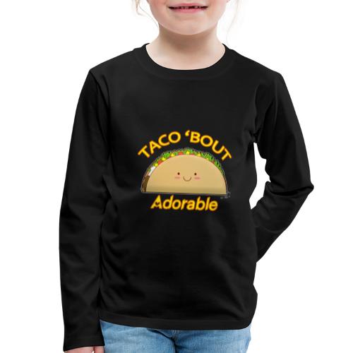 Taco 'bout adorable - Maglietta Premium a manica lunga per bambini