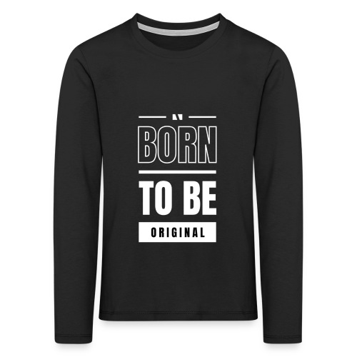 Born to be original / Bestseller / Geschenk - Kinder Premium Langarmshirt