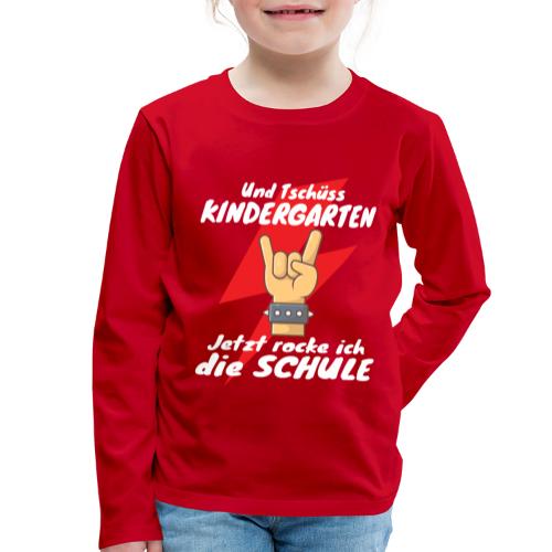 Tschüss Kindergarten Jetzt rocke ich die Schule - Kinder Premium Langarmshirt