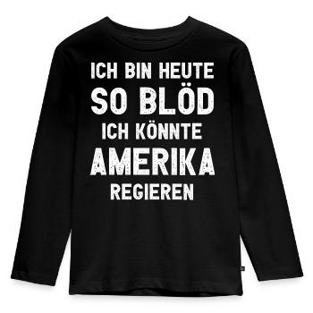 Ich bin heute so blöd ich könnte Amerika regieren - Kinder Premium Bio Langarmshirt - Schwarz - Vorne - AI Model Kid Male (0cm)
