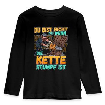 Du Bist Nicht Du Wenn Die Kette Stumpf Ist Förster - Kinder Premium Bio Langarmshirt - Schwarz - Vorne - AI Model Kid Male (0cm)