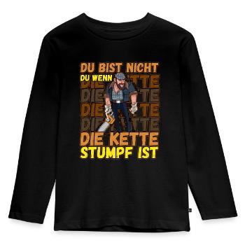 Du Bist Nicht Du Wenn Die Kette Stumpf Ist Förster - Kinder Premium Bio Langarmshirt - Schwarz - Vorne - AI Model Kid Male (0cm)