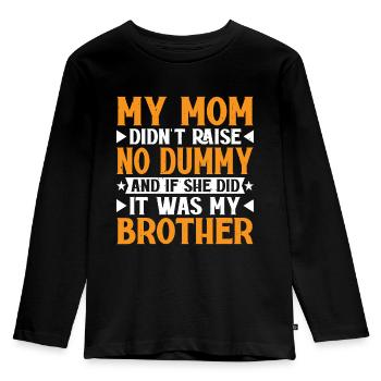 My Mom Didn't Raise No Dummy, Maybe My Brother 19 - Kids' Premium Longsleeve Shirt - black - Front - AI Model Kid Male (0cm)