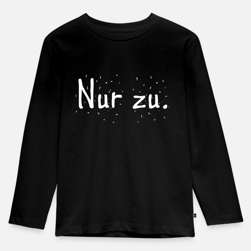 Nur zu. Sprüche - Geschenk - Kinder Premium Bio Langarmshirt - Schwarz