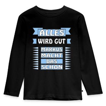 ALLES WIRD GUT MARKUS MACHT DAS SCHON - Kinder Premium Bio Langarmshirt - Schwarz - Vorne - AI Model Kid Male (0cm)