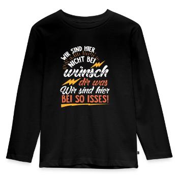 Wir sind hier nicht bei wünsch dir was! Befehle - Kinder Premium Bio Langarmshirt - Schwarz - Vorne - AI Model Kid Male (0cm)