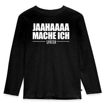 Jahaa Mache Ich Später vielleicht lustige Später - Kinder Premium Bio Langarmshirt - Schwarz - Vorne - AI Model Kid Male (0cm)