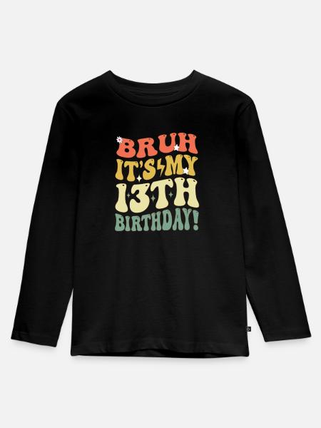 Bruh it's My 13th Birthday Gifts For Girls & boys - Kids' Premium Longsleeve Shirt - black