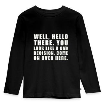 well hello there you look like a bad decision - Kids' Premium Longsleeve Shirt - black - Front - AI Model Kid Male (0cm)