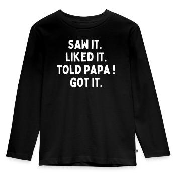 Saw It Liked It Told Papa Got It - Kids' Premium Longsleeve Shirt - black - Front - AI Model Kid Male (0cm)