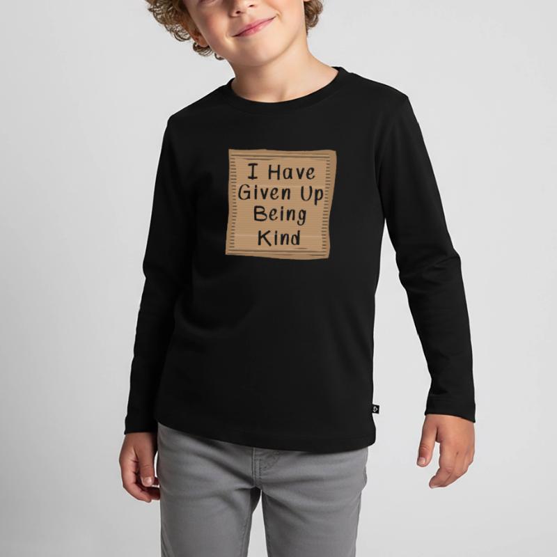 I have Given Up being kind Cardboad Message Kinder Premium Bio Langarmshirt