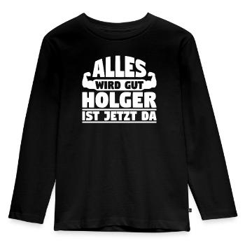Alles wird gut Holger ist jetzt da - Kinder Premium Bio Langarmshirt - Schwarz - Vorne - AI Model Kid Male (0cm)