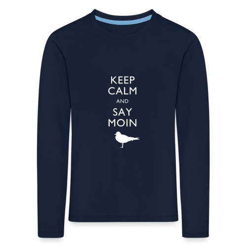 KEEP CALM AND SAY MOIN - Kinder Premium Langarmshirt