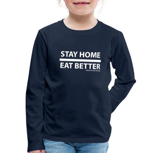 Stay Home / Eat Better - Kinder Premium Langarmshirt