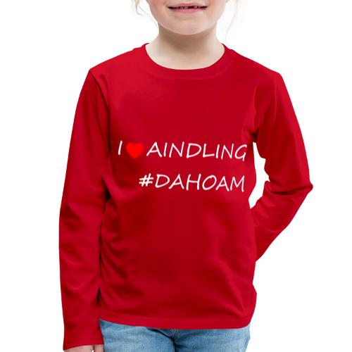 I ❤️ AINDLING #DAHOAM - Kinder Premium Langarmshirt