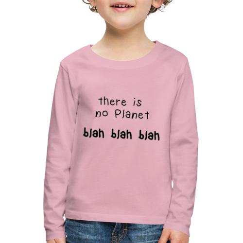 there ist not planet blah blah blah - Kinder Premium Langarmshirt