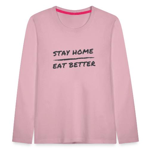 Stay Home Eat Better - Kinder Premium Langarmshirt