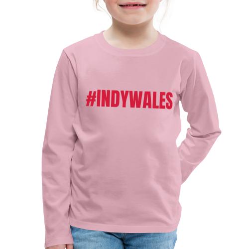 #INDYWALES, Indy Wales, Independence for Wales - Kids' Premium Longsleeve Shirt