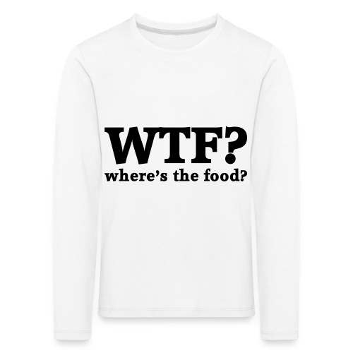 WTF - Where's the food? - Kinderen Premium shirt met lange mouwen